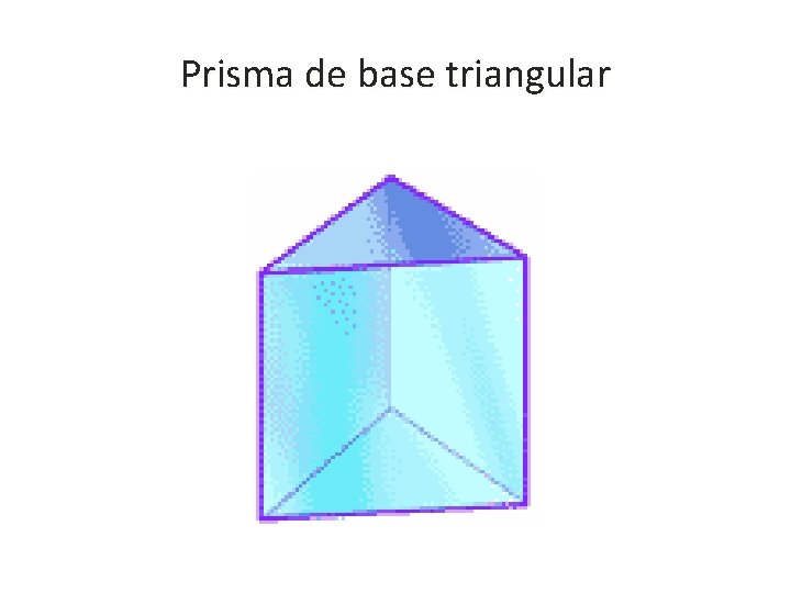 Prisma de base triangular Prisma de base triangular