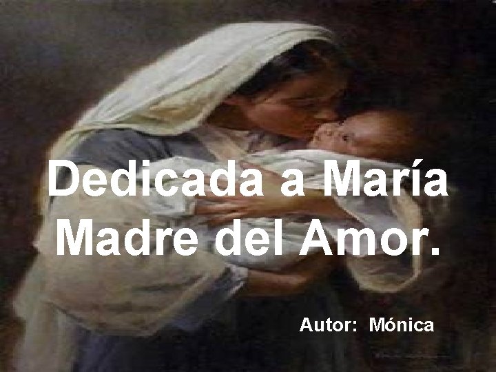 Dedicada a María Madre del Amor. Autor: Mónica 