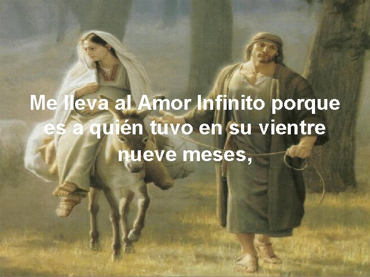 Me lleva al Amor Infinito porque es a quién tuvo en su vientre nueve