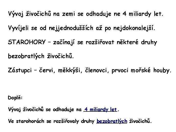 Vývoj živočichů na zemi se odhaduje ne 4 miliardy let. Vyvíjeli se od nejjednodušších