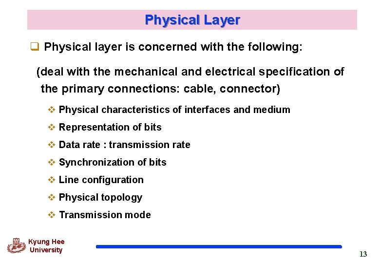 Physical Layer q Physical layer is concerned with the following: (deal with the mechanical