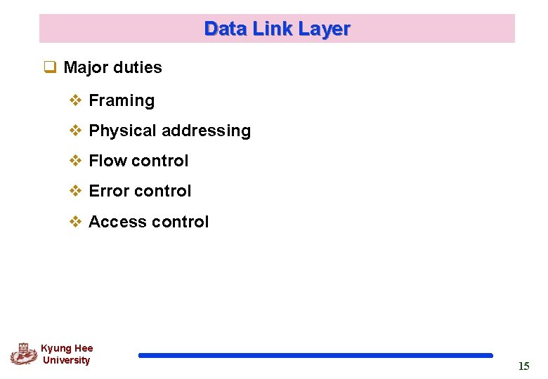 Data Link Layer q Major duties v Framing v Physical addressing v Flow control