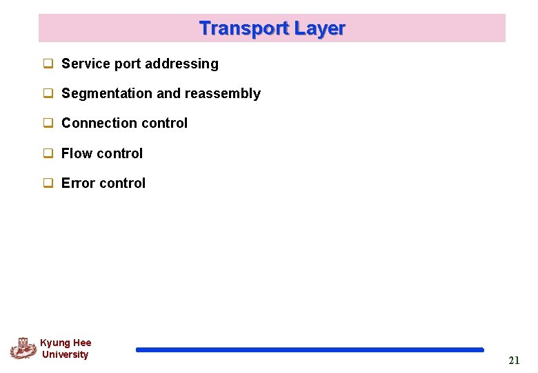 Transport Layer q Service port addressing q Segmentation and reassembly q Connection control q