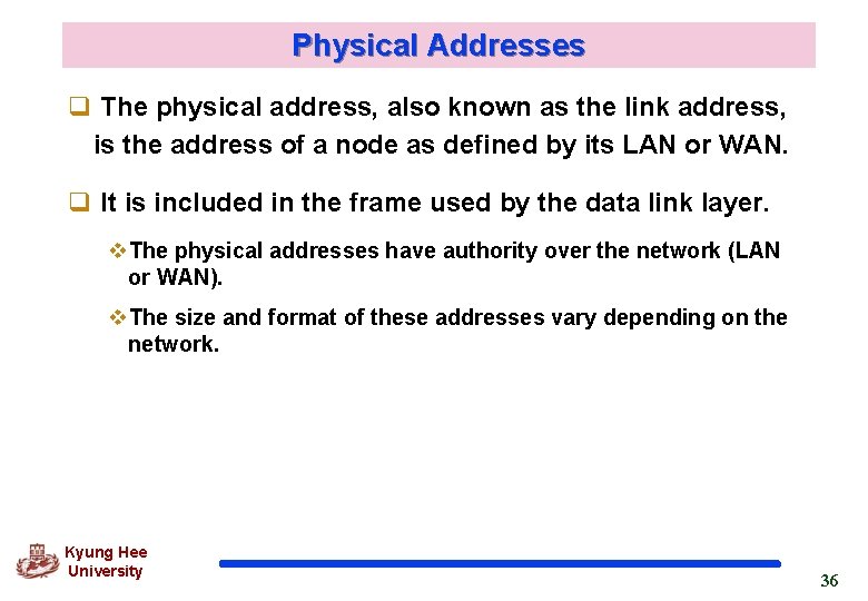 Physical Addresses q The physical address, also known as the link address, is the