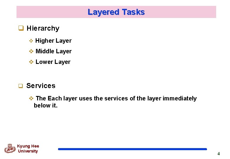 Layered Tasks q Hierarchy v Higher Layer v Middle Layer v Lower Layer q