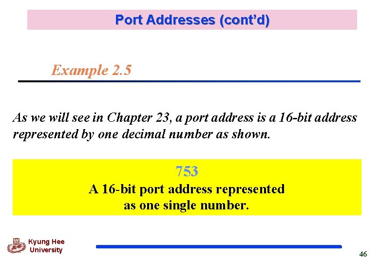 Port Addresses (cont’d) Example 2. 5 As we will see in Chapter 23, a
