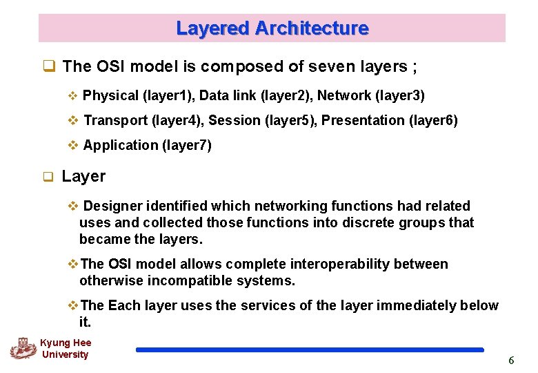 Layered Architecture q The OSI model is composed of seven layers ; v Physical