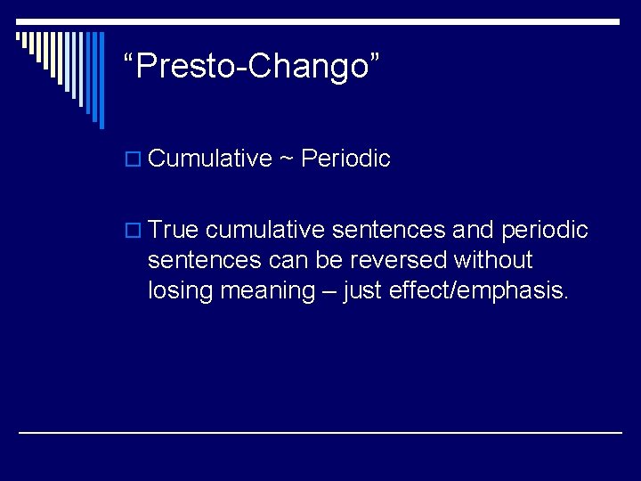 “Presto-Chango” o Cumulative ~ Periodic o True cumulative sentences and periodic sentences can be