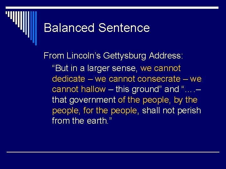 Balanced Sentence From Lincoln’s Gettysburg Address: “But in a larger sense, we cannot dedicate