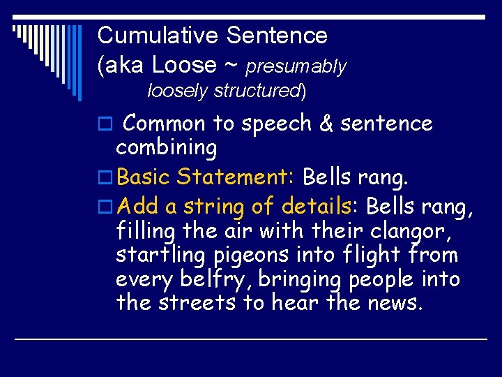 Cumulative Sentence (aka Loose ~ presumably loosely structured) o Common to speech & sentence