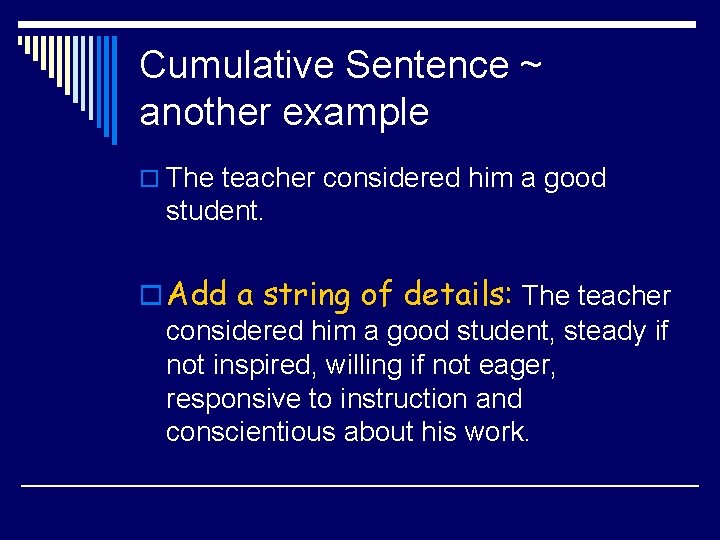 Cumulative Sentence ~ another example o The teacher considered him a good student. o