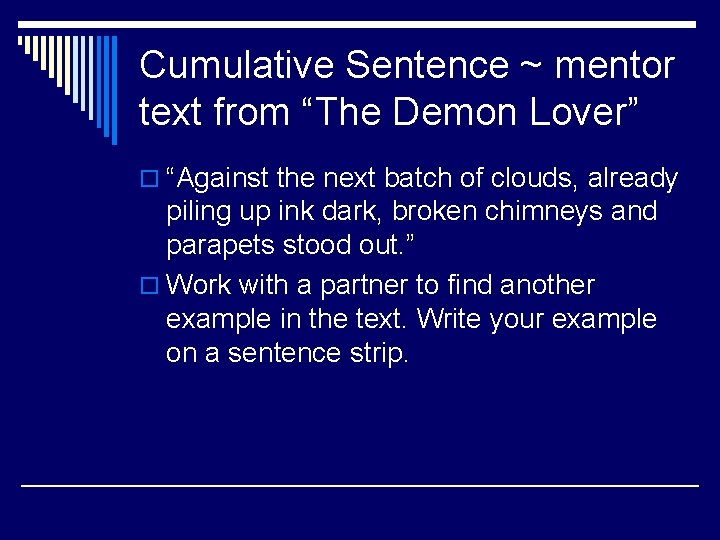 Cumulative Sentence ~ mentor text from “The Demon Lover” o “Against the next batch