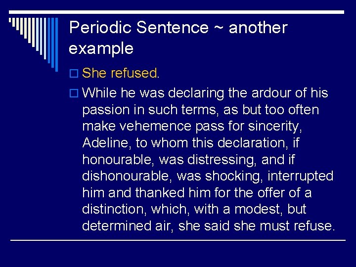 Periodic Sentence ~ another example o She refused. o While he was declaring the