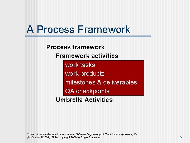 A Process Framework Process framework Framework activities work tasks work products milestones & deliverables