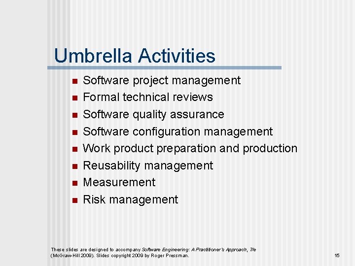 Umbrella Activities n n n n Software project management Formal technical reviews Software quality