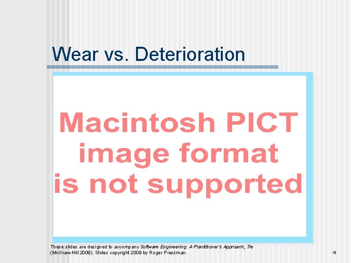 Wear vs. Deterioration These slides are designed to accompany Software Engineering: A Practitioner’s Approach,