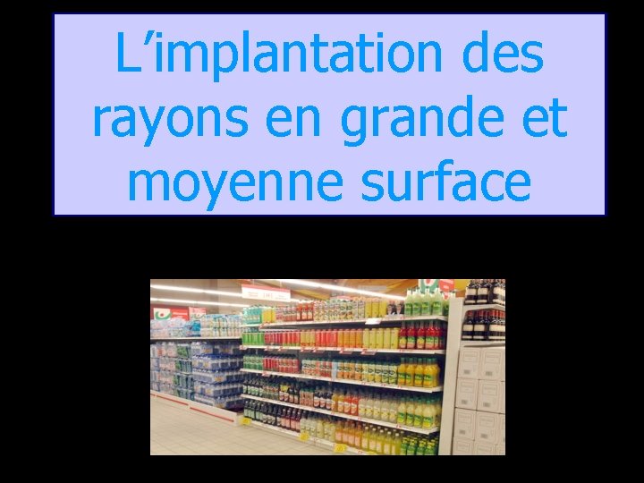 L’implantation des rayons en grande et moyenne surface 