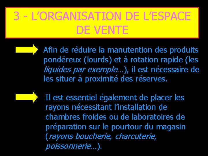 3 - L’ORGANISATION DE L’ESPACE DE VENTE Afin de réduire la manutention des produits