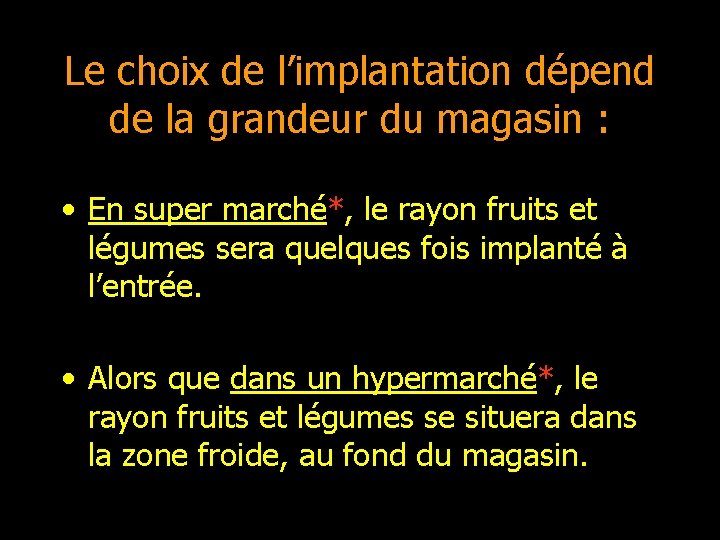 Le choix de l’implantation dépend de la grandeur du magasin : • En super