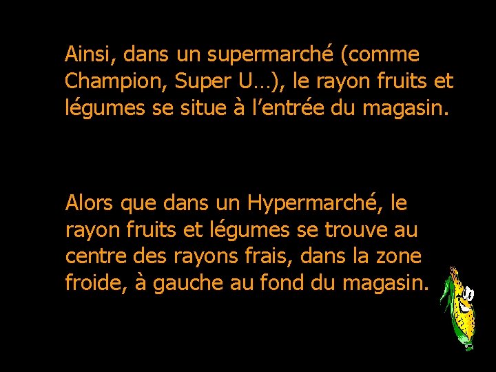 Ainsi, dans un supermarché (comme Champion, Super U…), le rayon fruits et légumes se