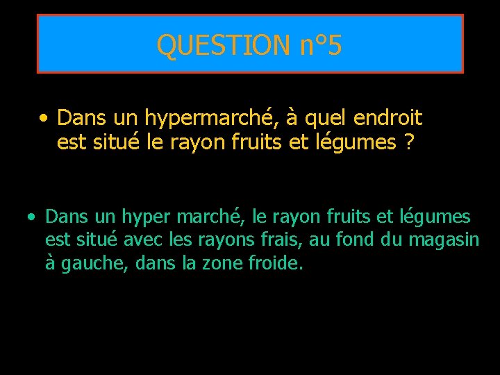 QUESTION n° 5 • Dans un hypermarché, à quel endroit est situé le rayon