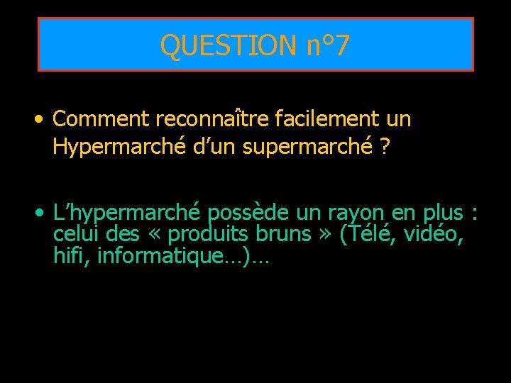 QUESTION n° 7 • Comment reconnaître facilement un Hypermarché d’un supermarché ? • L’hypermarché