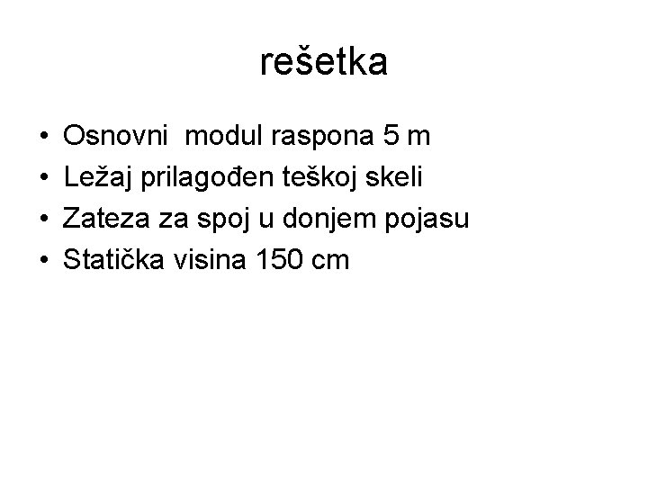 rešetka • • Osnovni modul raspona 5 m Ležaj prilagođen teškoj skeli Zateza za