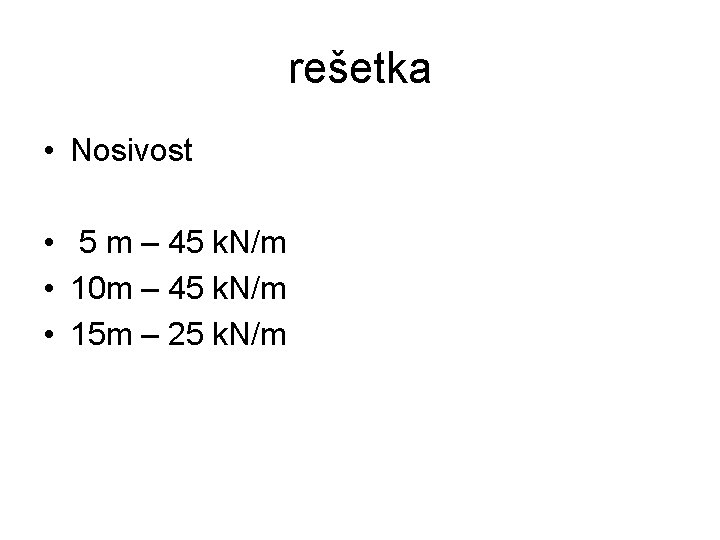 rešetka • Nosivost • 5 m – 45 k. N/m • 10 m –