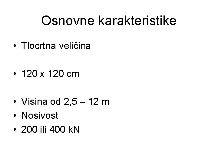 Osnovne karakteristike • Tlocrtna veličina • 120 x 120 cm • Visina od 2,