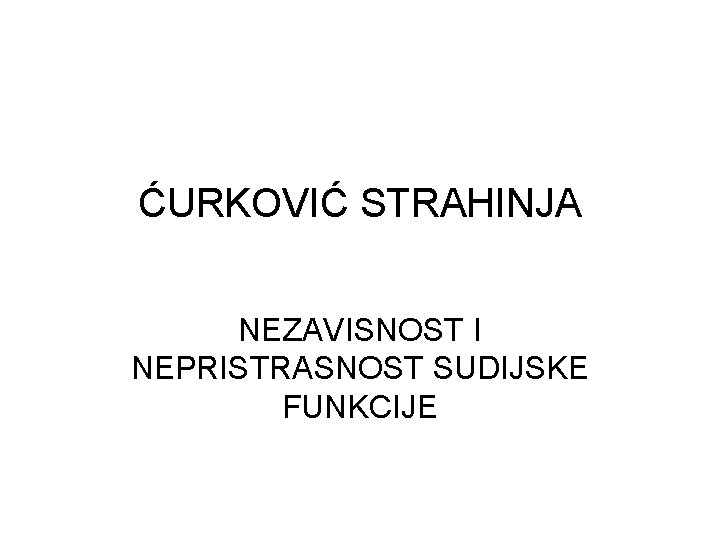 ĆURKOVIĆ STRAHINJA NEZAVISNOST I NEPRISTRASNOST SUDIJSKE FUNKCIJE 