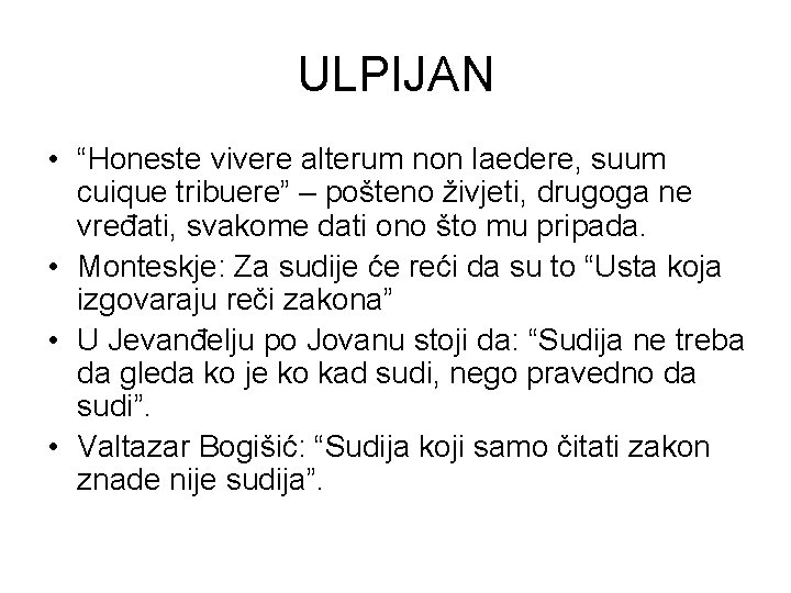 ULPIJAN • “Honeste vivere alterum non laedere, suum cuique tribuere” – pošteno živjeti, drugoga