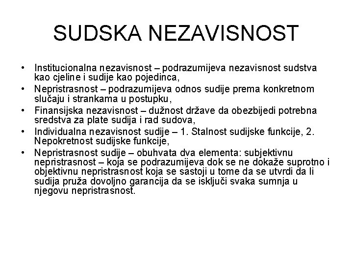 SUDSKA NEZAVISNOST • Institucionalna nezavisnost – podrazumijeva nezavisnost sudstva kao cjeline i sudije kao