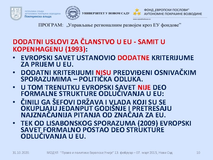 DODATNI USLOVI ZA ČLANSTVO U EU - SAMIT U KOPENHAGENU (1993): • EVROPSKI SAVET