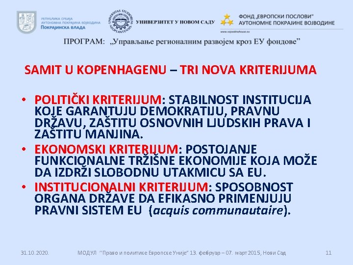 SAMIT U KOPENHAGENU – TRI NOVA KRITERIJUMA • POLITIČKI KRITERIJUM: STABILNOST INSTITUCIJA KOJE GARANTUJU