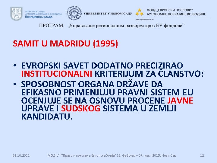 SAMIT U MADRIDU (1995) • EVROPSKI SAVET DODATNO PRECIZIRAO INSTITUCIONALNI KRITERIJUM ZA ČLANSTVO: •