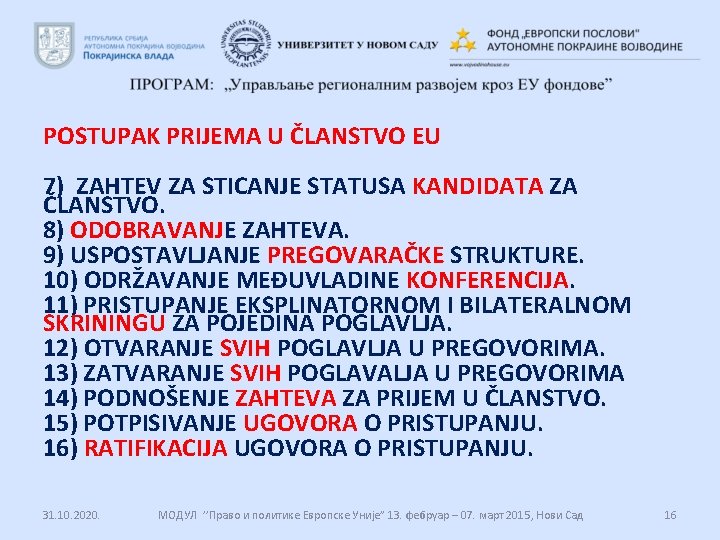 POSTUPAK PRIJEMA U ČLANSTVO EU 7) ZAHTEV ZA STICANJE STATUSA KANDIDATA ZA ČLANSTVO. 8)