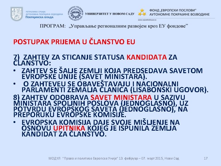 POSTUPAK PRIJEMA U ČLANSTVO EU 7) ZAHTEV ZA STICANJE STATUSA KANDIDATA ZA ČLANSTVO: •