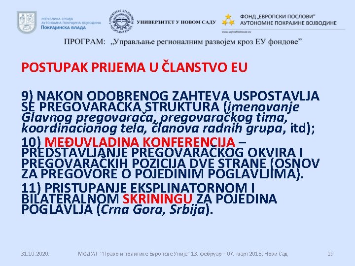 POSTUPAK PRIJEMA U ČLANSTVO EU 9) NAKON ODOBRENOG ZAHTEVA USPOSTAVLJA SE PREGOVARAČKA STRUKTURA (imenovanje