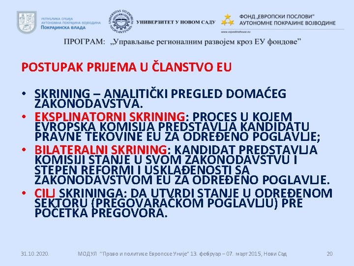 POSTUPAK PRIJEMA U ČLANSTVO EU • SKRINING – ANALITIČKI PREGLED DOMAĆEG ZAKONODAVSTVA. • EKSPLINATORNI