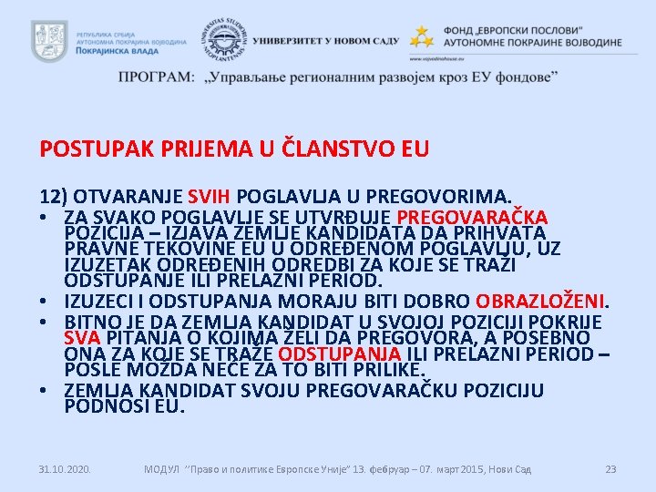 POSTUPAK PRIJEMA U ČLANSTVO EU 12) OTVARANJE SVIH POGLAVLJA U PREGOVORIMA. • ZA SVAKO