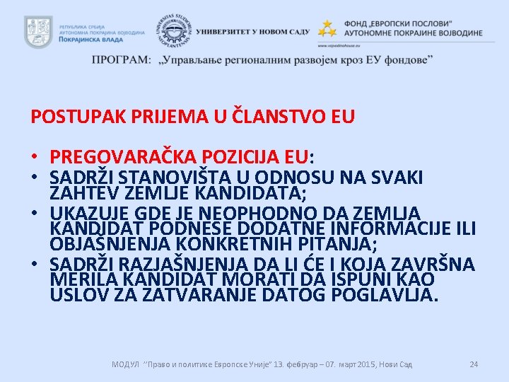 POSTUPAK PRIJEMA U ČLANSTVO EU • PREGOVARAČKA POZICIJA EU: • SADRŽI STANOVIŠTA U ODNOSU