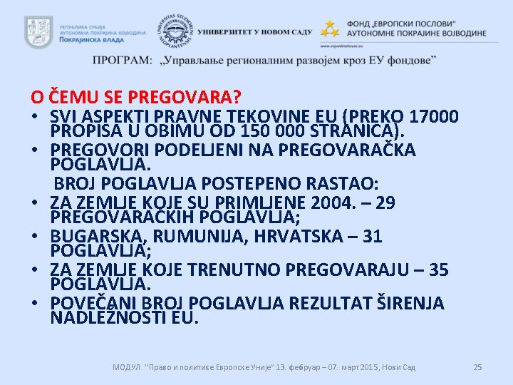 O ČEMU SE PREGOVARA? • SVI ASPEKTI PRAVNE TEKOVINE EU (PREKO 17000 PROPISA U