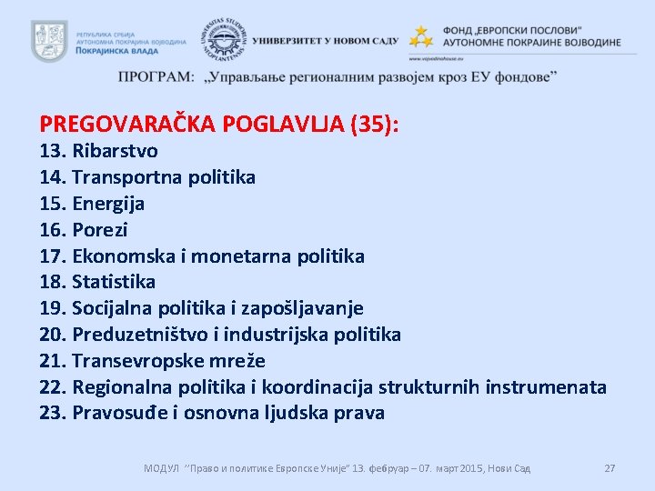 PREGOVARAČKA POGLAVLJA (35): 13. Ribarstvo 14. Transportna politika 15. Energija 16. Porezi 17. Ekonomska