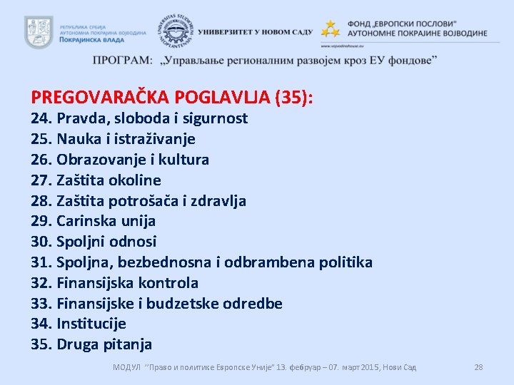 PREGOVARAČKA POGLAVLJA (35): 24. Pravda, sloboda i sigurnost 25. Nauka i istraživanje 26. Obrazovanje PREGOVARAČKA POGLAVLJA (35): 24. Pravda, sloboda i sigurnost 25. Nauka i istraživanje 26. Obrazovanje