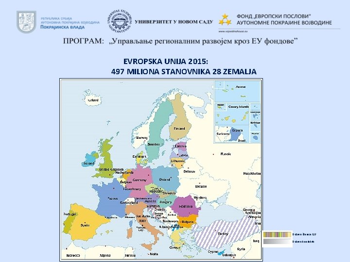 EVROPSKA UNIJA 2015: 497 MILIONA STANOVNIKA 28 ZEMALJA Države članice EU Države kandidati 