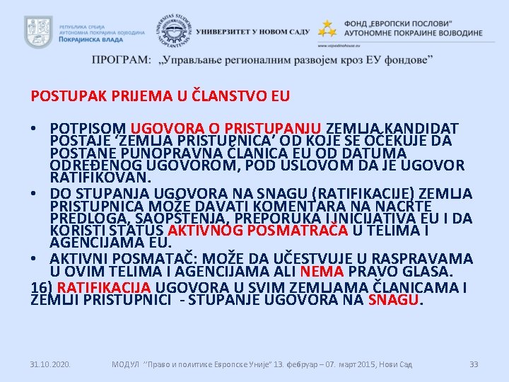 POSTUPAK PRIJEMA U ČLANSTVO EU • POTPISOM UGOVORA O PRISTUPANJU ZEMLJA KANDIDAT POSTAJE ‘ZEMLJA