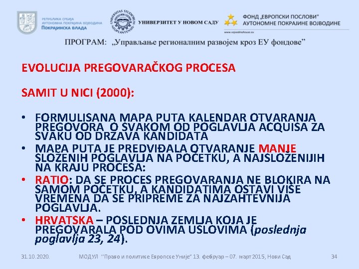 EVOLUCIJA PREGOVARAČKOG PROCESA SAMIT U NICI (2000): • FORMULISANA MAPA PUTA KALENDAR OTVARANJA PREGOVORA