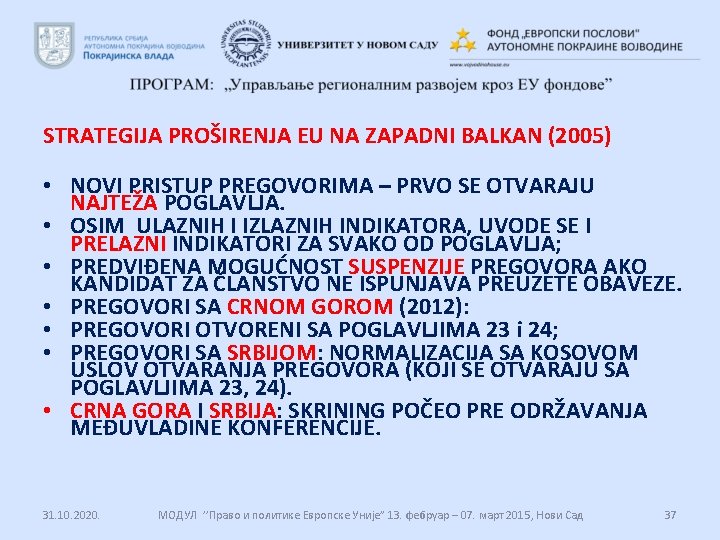STRATEGIJA PROŠIRENJA EU NA ZAPADNI BALKAN (2005) • NOVI PRISTUP PREGOVORIMA – PRVO SE STRATEGIJA PROŠIRENJA EU NA ZAPADNI BALKAN (2005) • NOVI PRISTUP PREGOVORIMA – PRVO SE