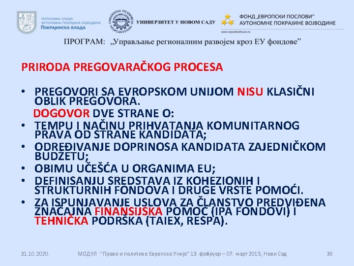 PRIRODA PREGOVARAČKOG PROCESA • PREGOVORI SA EVROPSKOM UNIJOM NISU KLASIČNI OBLIK PREGOVORA. DOGOVOR DVE PRIRODA PREGOVARAČKOG PROCESA • PREGOVORI SA EVROPSKOM UNIJOM NISU KLASIČNI OBLIK PREGOVORA. DOGOVOR DVE