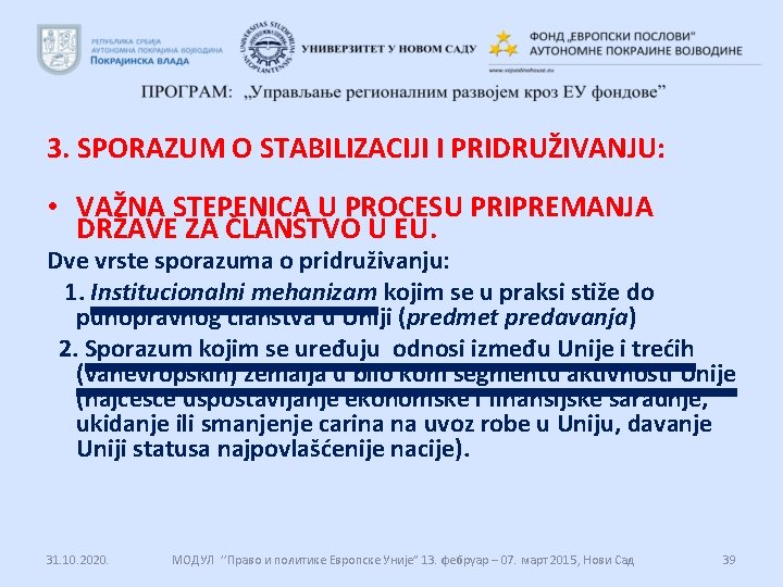 3. SPORAZUM O STABILIZACIJI I PRIDRUŽIVANJU: • VAŽNA STEPENICA U PROCESU PRIPREMANJA DRŽAVE ZA